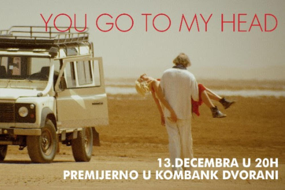 Ljubavna drama YOU GO TO MY HEAD premijerno 13. decembra u Kombank dvorani